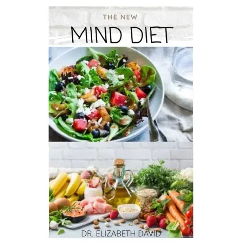 The New Mind Diet: Easy, Quick and Delicious Recipes and Cookbook for Enhancing Brain Function, Treating and Helping Prevent Alzheimer's and Dementia