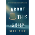 About This Grief: A Journey Through Unexpected Loss