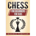Chess: 2 Manuscripts - CHESS FOR BEGINNERS: Winning Strategies and Tactics for Beginners & CHESS FOR KIDS: How to Become a Junior Chess Master
