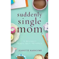 Suddenly Single Mom: 52 Messages of Hope, Grace, and Promise