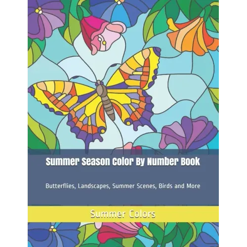Summer Season Color By Number Book: Butterflies, Landscapes, Summer Scenes, Birds and More