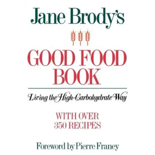 Jane Brody's Good Food Book: Living the High-Carbohydrate Way
