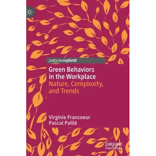 Green Behaviors in the Workplace: Nature, Complexity, and Trends