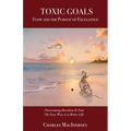 Toxic Goals, Flow and the Pursuit of Excellence: Overcoming Boredom & Fear on Your Way to a Better Life