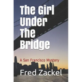 The Girl Under The Bridge: A San Francisco Mystery