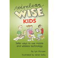 Wireless-wise Kids: Safe ways to use mobile and wireless technology