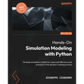 Hands-On Simulation Modeling with Python - Second Edition: Develop simulation models for improved efficiency and precision in the decision-making proc