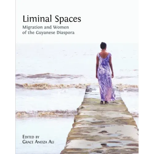 Liminal Spaces: Migration and Women of the Guyanese Diaspora