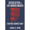 Dissociation in Late Modern America: A Defense Against Soul?