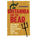 Britannia and the Bear: The Anglo-Russian Intelligence Wars, 1917-1929