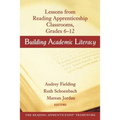 Building Academic Literacy: Lessons from Reading Apprenticeship Classrooms Grades 6-12