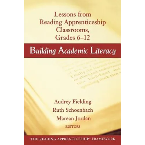 Building Academic Literacy: Lessons from Reading Apprenticeship Classrooms Grades 6-12