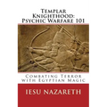 Templar Knighthood: Psychic Warfare 101: Combating Terror with Egyptian Magic