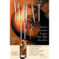 What If? II: Eminent Historians Imagine What Might Have Been