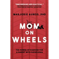 Mom on Wheels: The Power of Purpose for a Parent With Paraplegia