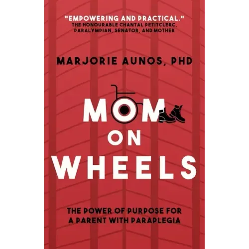 Mom on Wheels: The Power of Purpose for a Parent With Paraplegia