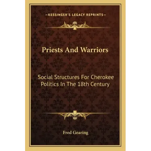Priests and Warriors: Social Structures for Cherokee Politics in the 18th Century