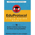 The EduProtocol Field Guide Book 1: 16 Student-Centered Lesson Frames for Infinite Learning Possibilities