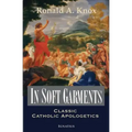 In Soft Garments: Classic Catholic Apologetics