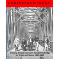 Engineered Irony: Crossing Octave Chanute's Kansas City Bridge for Trains and Teams, 1867-1917