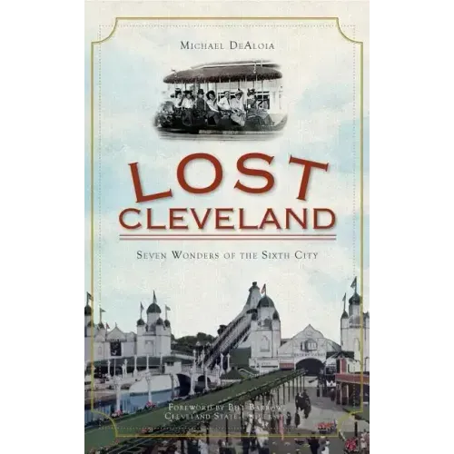 Lost Cleveland: Seven Wonders of the Sixth City