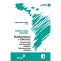 América Latina y el Caribe: Multilateralismo vs. Soberanía: La Construcción de la Comunidad de Estados Latinoamericanos y Caribeños