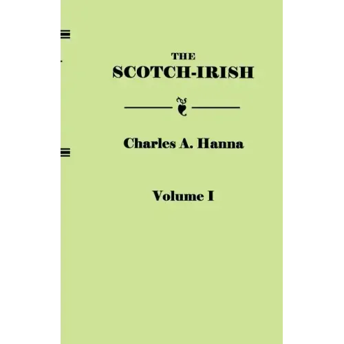 Scotch-Irish, or the Scot in North Britain, North Ireland, and North America. in Two Volumes. Volume I