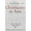 A History of Christianity in Asia, Vol. II: 1500-1900