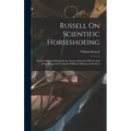 Russell On Scientific Horseshoeing: For Leveling and Balancing the Action and Gait of Horses and Remedying and Curing the Different Diseases of the Fo