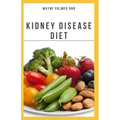 The Kidney Diseases Diet: The Effective Recipe, Nutrition And Meal Guide To Prevent And Cure Kidney Disease