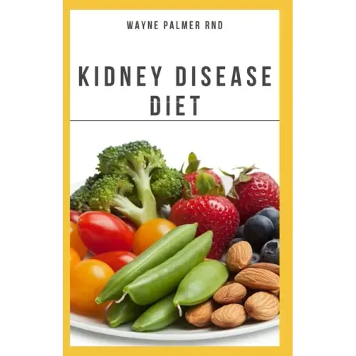 The Kidney Diseases Diet: The Effective Recipe, Nutrition And Meal Guide To Prevent And Cure Kidney Disease