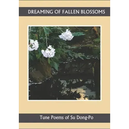 Dreaming of Falling Blossoms: Tune Poems of Su Dong-Po