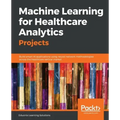 Machine Learning for Healthcare Analytics Projects: Build smart AI applications using neural network methodologies across the healthcare vertical mark