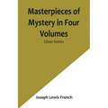 Masterpieces of Mystery in Four Volumes: Ghost Stories