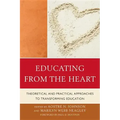 Educating from the Heart: Theoretical and Practical Approaches to Transforming Education