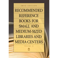Recommended Reference Books for Small and Medium-Sized Libraries and Media Centers: 2012 Edition, Volume 32