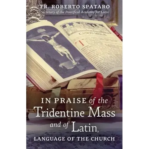 In Praise of the Tridentine Mass and of Latin, Language of the Church