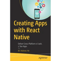 Creating Apps with React Native: Deliver Cross-Platform 0 Crash, 5 Star Apps