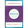 Meditation: The Simple and Practical Way to Begin Meditating (a Start Here Guide)