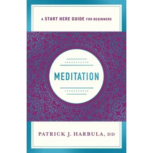 Meditation: The Simple and Practical Way to Begin Meditating (a Start Here Guide)