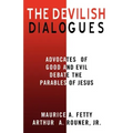 The Devilish Dialogues: Advocates for Good and Evil Debate the Parables of Jesus