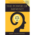 The Power of Mindset: 14 Life Changing Principles on How to Achieve True Happiness and Success