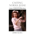 Casting Norma Jeane: A Starlet Is Transformed Into Marilyn Monroe