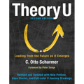 Theory U: Leading from the Future as It Emerges