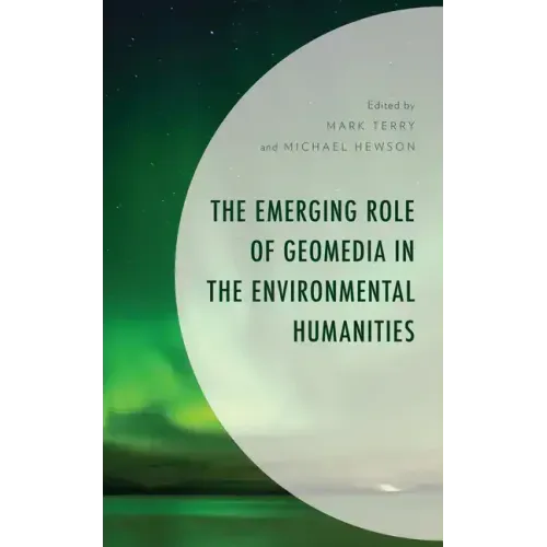 The Emerging Role of Geomedia in the Environmental Humanities