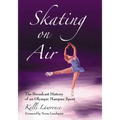 Skating on Air: The Broadcast History of an Olympic Marquee Sport
