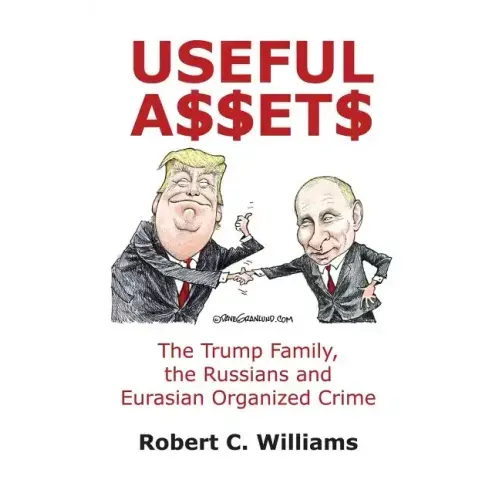 Useful Assets: The Trump Family, the Russians and Eurasian Organized Crime