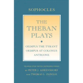 The Theban Plays: Oedipus the Tyrant; Oedipus at Colonus; Antigone