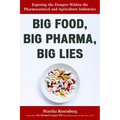 Big Food, Big Pharma, Big Lies: Exposing the Dangers Within the Pharmaceutical and Agriculture Industries