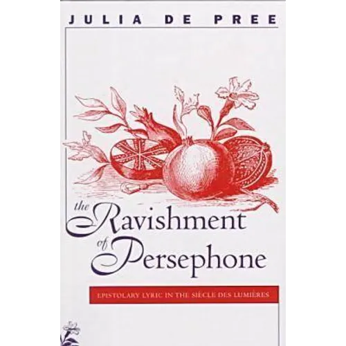 Ravishment of Persephone: Epistolary Lyric in the Sihcle Des Lumihres
